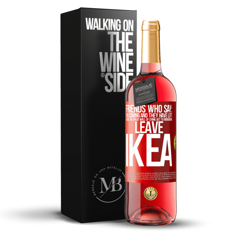 29,95 € Free Shipping | Rosé Wine ROSÉ Edition Friends who say: I'm coming. And they have left: cross the Great Wall of China, get to Mordor and leave Ikea Red Label. Customizable label Young wine Harvest 2024 Tempranillo