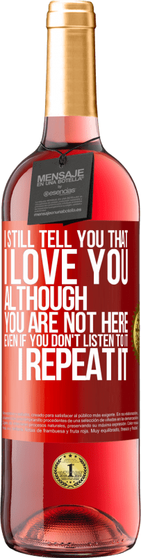 29,95 € | Rosé Wine ROSÉ Edition I still tell you that I love you. Although you are not here. Even if you don't listen to it. I repeat it Red Label. Customizable label Young wine Harvest 2023 Tempranillo