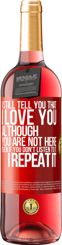 29,95 € Free Shipping | Rosé Wine ROSÉ Edition I still tell you that I love you. Although you are not here. Even if you don't listen to it. I repeat it Red Label. Customizable label Young wine Harvest 2025 Tempranillo