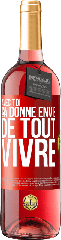 29,95 € | Vin rosé Édition ROSÉ Avec toi ça donne envie de tout vivre Étiquette Rouge. Étiquette personnalisable Vin jeune Récolte 2024 Tempranillo