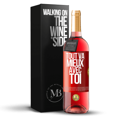 «Tout va mieux avec toi» Édition ROSÉ