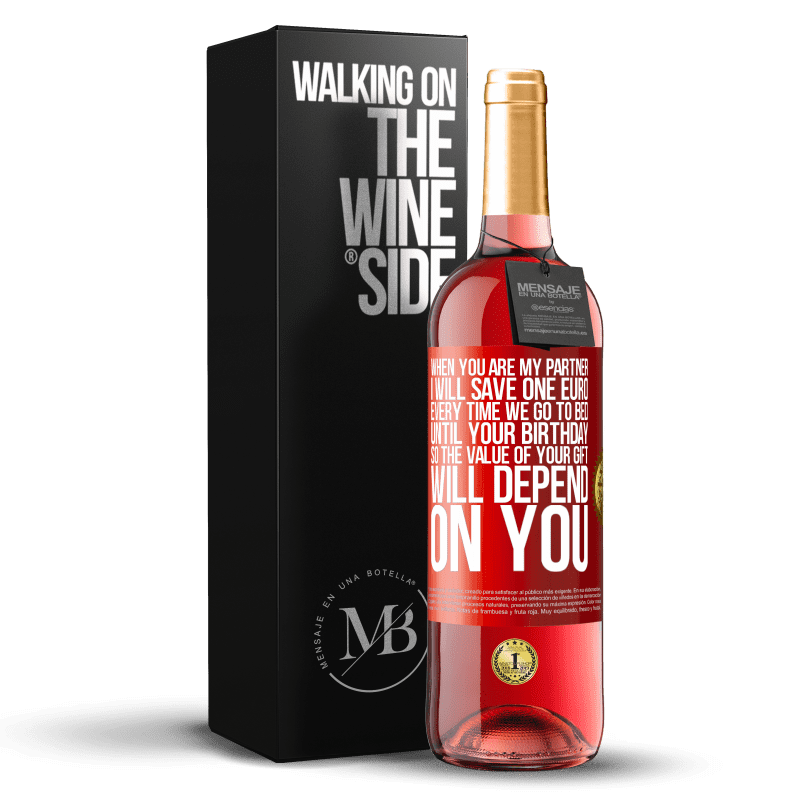 29,95 € Free Shipping | Rosé Wine ROSÉ Edition When you are my partner, I will save one euro every time we go to bed until your birthday, so the value of your gift will Red Label. Customizable label Young wine Harvest 2023 Tempranillo