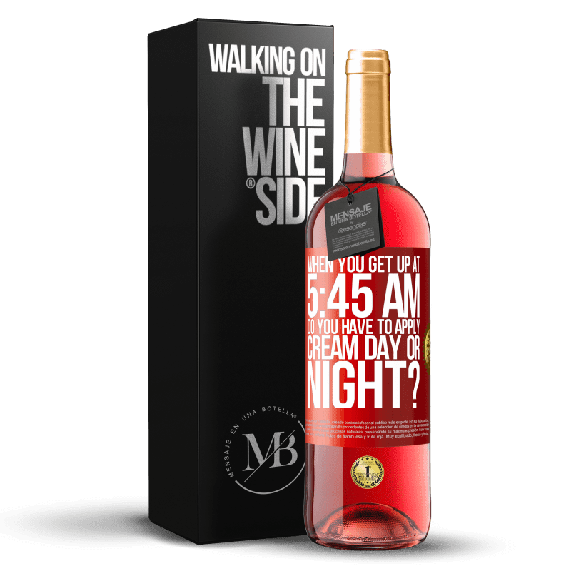 29,95 € Free Shipping | Rosé Wine ROSÉ Edition When you get up at 5:45 AM, do you have to apply cream day or night? Red Label. Customizable label Young wine Harvest 2023 Tempranillo