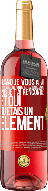 29,95 € Envoi gratuit | Vin rosé Édition ROSÉ Quand je vous ai vu, j'ai pensé que vous étiez un élément. Puis je t'ai rencontré et oui tu étais un élément Étiquette Rouge. Étiquette personnalisable Vin jeune Récolte 2023 Tempranillo