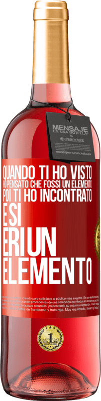 Spedizione Gratuita | Vino rosato Edizione ROSÉ Quando ti ho visto, ho pensato che fossi un elemento. Poi ti ho incontrato e sì, eri un elemento Etichetta Rossa. Etichetta personalizzabile Vino giovane Raccogliere 2023 Tempranillo