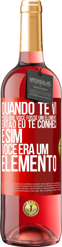 «Quando te vi, pensei que você fosse um elemento. Então eu te conheci e sim você era um elemento» Edição ROSÉ