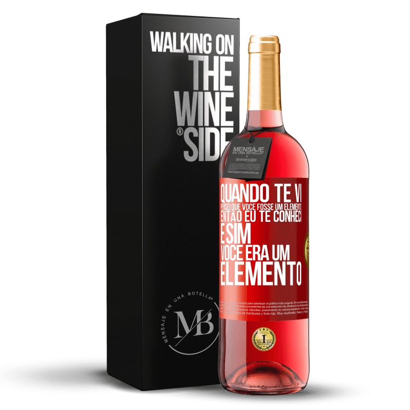 29,95 € Envio grátis | Vinho rosé Edição ROSÉ Quando te vi, pensei que você fosse um elemento. Então eu te conheci e sim você era um elemento Etiqueta Vermelha. Etiqueta personalizável Vinho jovem Colheita 2023 Tempranillo