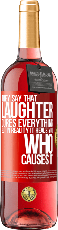 29,95 € | Rosé Wine ROSÉ Edition They say that laughter cures everything, but in reality it heals you who causes it Red Label. Customizable label Young wine Harvest 2023 Tempranillo