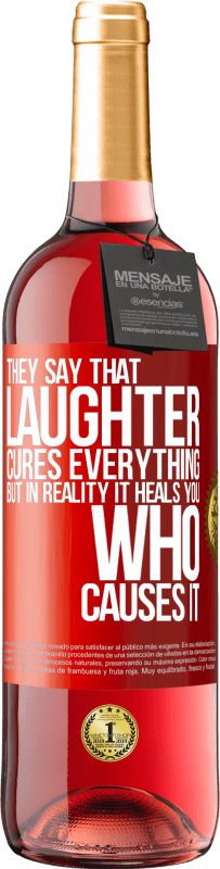 29,95 € | Rosé Wine ROSÉ Edition They say that laughter cures everything, but in reality it heals you who causes it Red Label. Customizable label Young wine Harvest 2024 Tempranillo