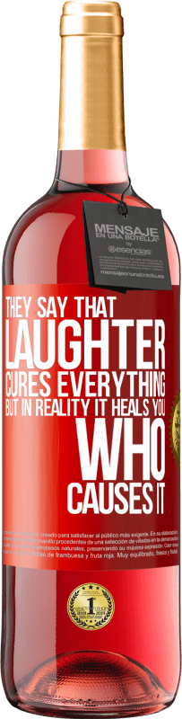 29,95 € | Rosé Wine ROSÉ Edition They say that laughter cures everything, but in reality it heals you who causes it Red Label. Customizable label Young wine Harvest 2025 Tempranillo