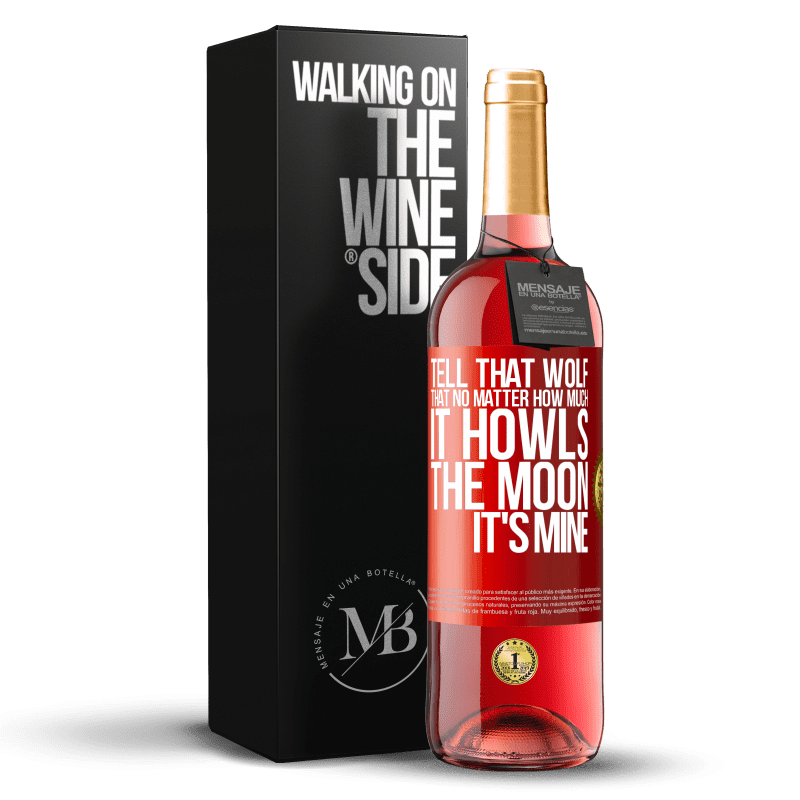 29,95 € Free Shipping | Rosé Wine ROSÉ Edition Tell that wolf that no matter how much it howls, the moon it's mine Red Label. Customizable label Young wine Harvest 2023 Tempranillo