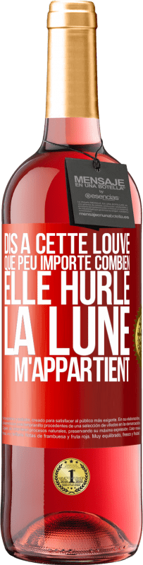 29,95 € Envoi gratuit | Vin rosé Édition ROSÉ Dis à cette louve que peu importe combien elle hurle, la lune m'appartient Étiquette Rouge. Étiquette personnalisable Vin jeune Récolte 2025 Tempranillo