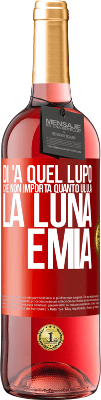 29,95 € Spedizione Gratuita | Vino rosato Edizione ROSÉ Di 'a quel lupo che non importa quanto ulula la luna, è mia Etichetta Rossa. Etichetta personalizzabile Vino giovane Raccogliere 2025 Tempranillo