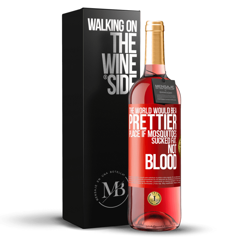 29,95 € Free Shipping | Rosé Wine ROSÉ Edition The world would be a prettier place if mosquitoes sucked fat, not blood Red Label. Customizable label Young wine Harvest 2023 Tempranillo