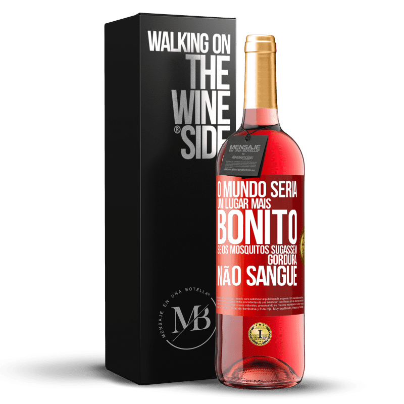 29,95 € Envio grátis | Vinho rosé Edição ROSÉ O mundo seria um lugar mais bonito se os mosquitos sugassem gordura, não sangue Etiqueta Vermelha. Etiqueta personalizável Vinho jovem Colheita 2023 Tempranillo