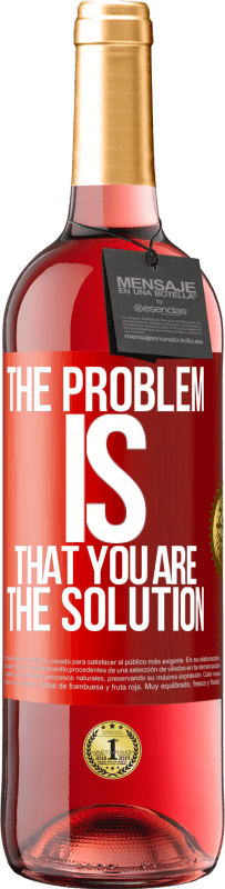 29,95 € | Rosé Wine ROSÉ Edition The problem is that you are the solution Red Label. Customizable label Young wine Harvest 2023 Tempranillo