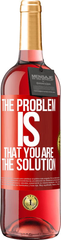 29,95 € | Rosé Wine ROSÉ Edition The problem is that you are the solution Red Label. Customizable label Young wine Harvest 2025 Tempranillo