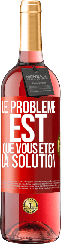 29,95 € | Vin rosé Édition ROSÉ Le problème est que vous êtes la solution Étiquette Rouge. Étiquette personnalisable Vin jeune Récolte 2024 Tempranillo