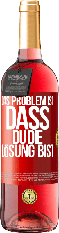 29,95 € | Roséwein ROSÉ Ausgabe Das Problem ist, dass du die Lösung bist Rote Markierung. Anpassbares Etikett Junger Wein Ernte 2025 Tempranillo