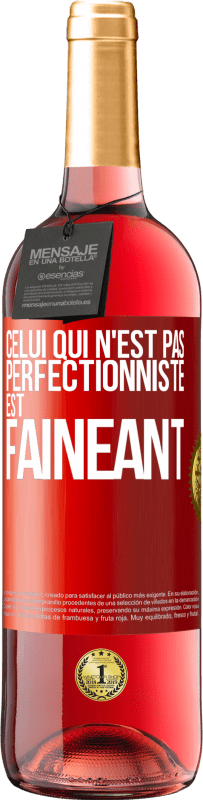 29,95 € | Vin rosé Édition ROSÉ Celui qui n'est pas perfectionniste est fainéant Étiquette Rouge. Étiquette personnalisable Vin jeune Récolte 2025 Tempranillo