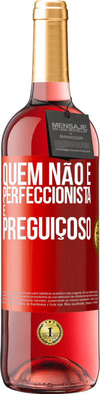29,95 € | Vinho rosé Edição ROSÉ Quem não é perfeccionista é preguiçoso Etiqueta Vermelha. Etiqueta personalizável Vinho jovem Colheita 2025 Tempranillo