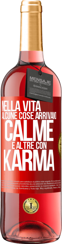 «Nella vita alcune cose arrivano calme e altre con karma» Edizione ROSÉ