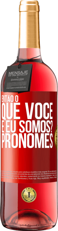 29,95 € | Vinho rosé Edição ROSÉ Então, o que você e eu somos? Pronomes Etiqueta Vermelha. Etiqueta personalizável Vinho jovem Colheita 2024 Tempranillo