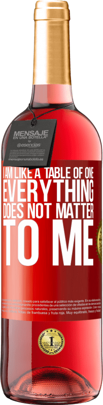 29,95 € | Rosé Wine ROSÉ Edition I am like a table of one ... everything does not matter to me Red Label. Customizable label Young wine Harvest 2023 Tempranillo
