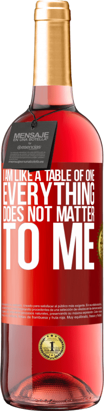 29,95 € | Rosé Wine ROSÉ Edition I am like a table of one ... everything does not matter to me Red Label. Customizable label Young wine Harvest 2025 Tempranillo
