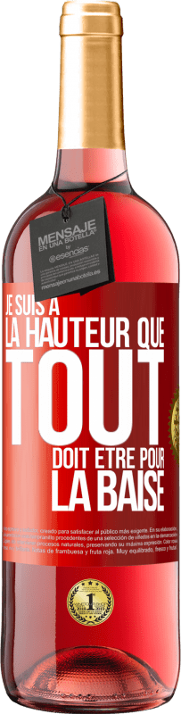 Envoi gratuit | Vin rosé Édition ROSÉ Je suis à la hauteur que tout doit être pour la baise Étiquette Rouge. Étiquette personnalisable Vin jeune Récolte 2023 Tempranillo