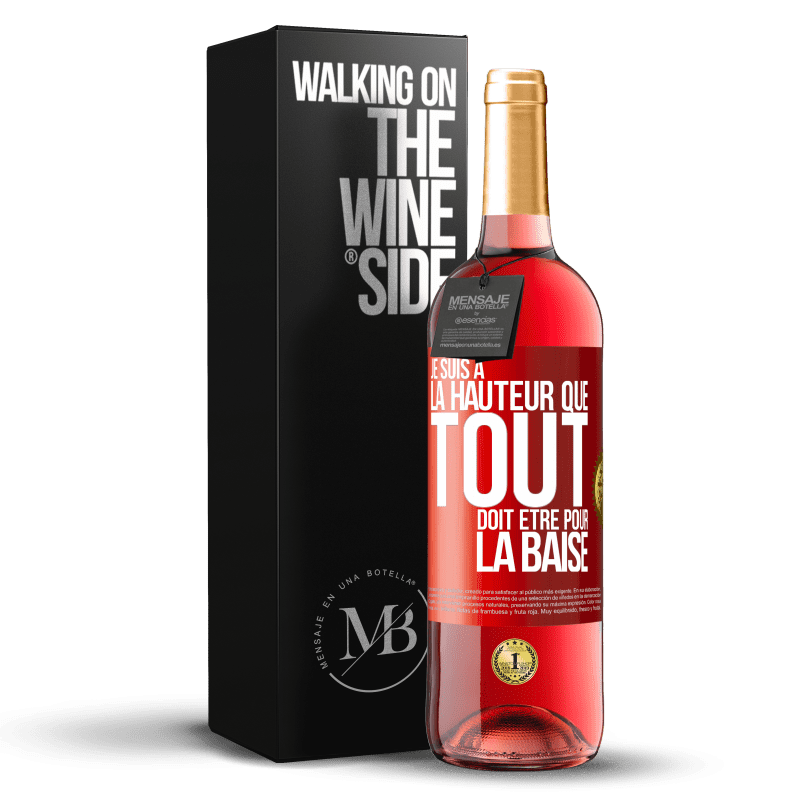 29,95 € Envoi gratuit | Vin rosé Édition ROSÉ Je suis à la hauteur que tout doit être pour la baise Étiquette Rouge. Étiquette personnalisable Vin jeune Récolte 2023 Tempranillo