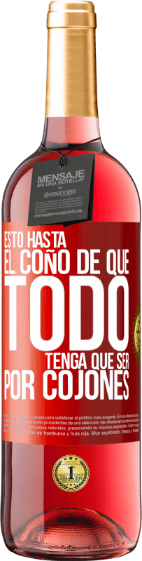 Envío gratis | Vino Rosado Edición ROSÉ Estoy hasta el coño de que todo tenga que ser por cojones Etiqueta Roja. Etiqueta personalizable Vino joven Cosecha 2023 Tempranillo