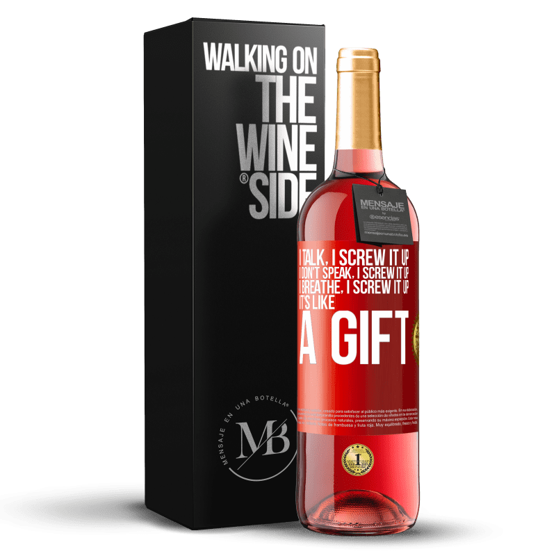 29,95 € Free Shipping | Rosé Wine ROSÉ Edition I talk, I screw it up. I don't speak, I screw it up. I breathe, I screw it up. It's like a gift Red Label. Customizable label Young wine Harvest 2023 Tempranillo
