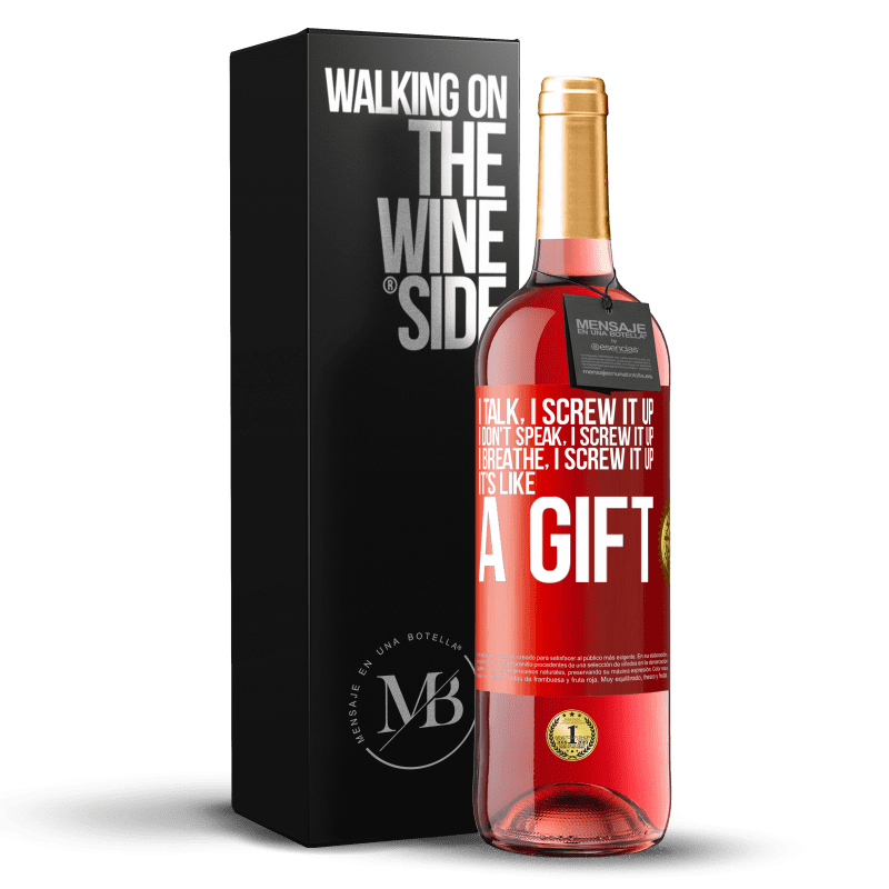 29,95 € Free Shipping | Rosé Wine ROSÉ Edition I talk, I screw it up. I don't speak, I screw it up. I breathe, I screw it up. It's like a gift Red Label. Customizable label Young wine Harvest 2024 Tempranillo