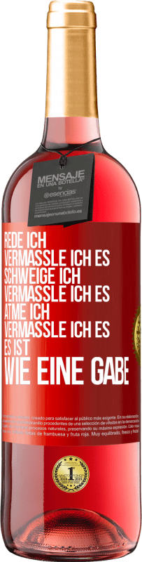 29,95 € Kostenloser Versand | Roséwein ROSÉ Ausgabe Rede ich, vermassle ich es. Schweige ich, vermassle ich es. Atme ich, vermassle ich es. Es ist wie eine Gabe Rote Markierung. Anpassbares Etikett Junger Wein Ernte 2023 Tempranillo