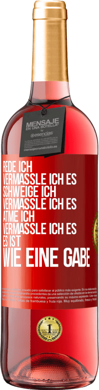 29,95 € | Roséwein ROSÉ Ausgabe Rede ich, vermassle ich es. Schweige ich, vermassle ich es. Atme ich, vermassle ich es. Es ist wie eine Gabe Rote Markierung. Anpassbares Etikett Junger Wein Ernte 2025 Tempranillo