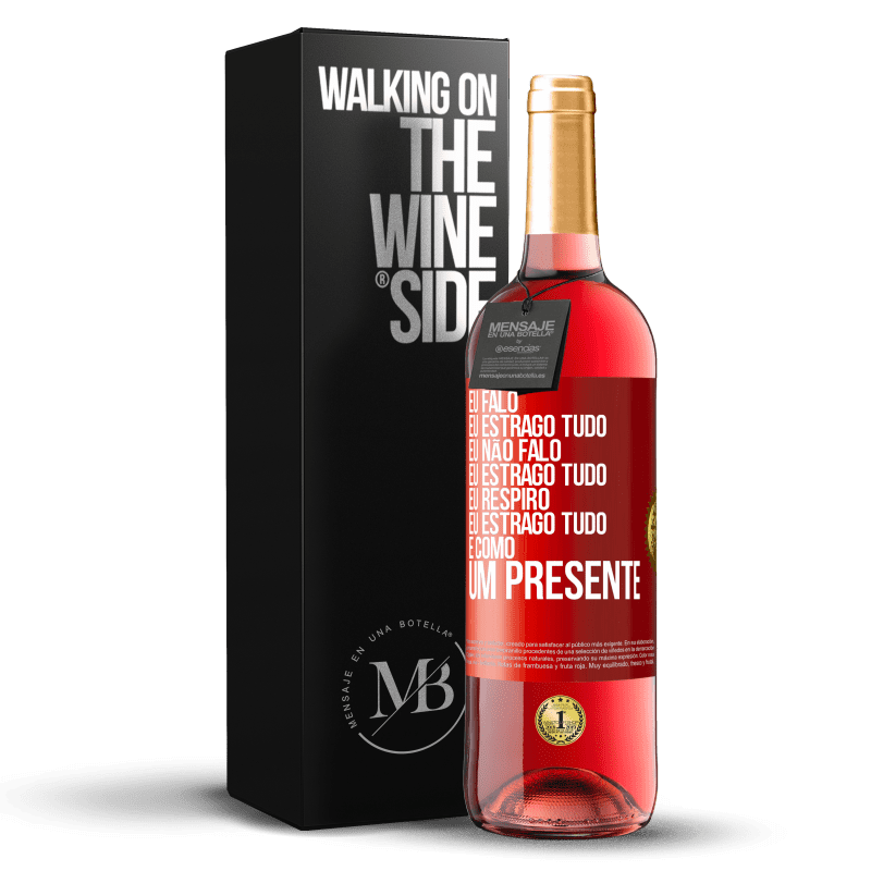 29,95 € Envio grátis | Vinho rosé Edição ROSÉ Eu falo, eu estrago tudo. Eu não falo, eu estrago tudo. Eu respiro, eu estrago tudo. É como um presente Etiqueta Vermelha. Etiqueta personalizável Vinho jovem Colheita 2023 Tempranillo