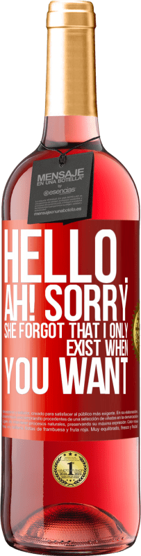 29,95 € Free Shipping | Rosé Wine ROSÉ Edition Hello ... Ah! Sorry. She forgot that I only exist when you want Red Label. Customizable label Young wine Harvest 2023 Tempranillo