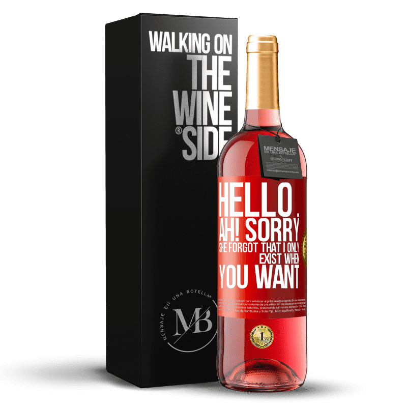 29,95 € Бесплатная доставка | Розовое вино Издание ROSÉ Привет ... А! Сожалею. Я забыл, что существую только тогда, когда ты хочешь Красная метка. Настраиваемая этикетка Молодое вино Урожай 2025 Tempranillo