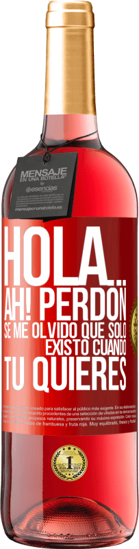 «Hola... Ah! Perdón. Se me olvidó que solo existo cuando tú quieres» Edición ROSÉ