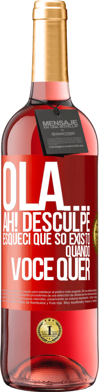 Envio grátis | Vinho rosé Edição ROSÉ Olá ... Ah! Desculpe. Esqueci que só existo quando você quer Etiqueta Vermelha. Etiqueta personalizável Vinho jovem Colheita 2023 Tempranillo