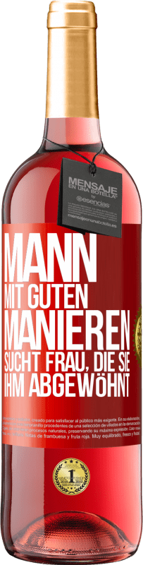 29,95 € | Roséwein ROSÉ Ausgabe Mann mit guten Manieren sucht Frau, die sie ihm abgewöhnt Rote Markierung. Anpassbares Etikett Junger Wein Ernte 2023 Tempranillo