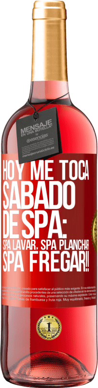 29,95 € Free Shipping | Rosé Wine ROSÉ Edition Today is my SPA Saturday: Spa washing, spa ironing, SPA SCRUBBING !! Red Label. Customizable label Young wine Harvest 2023 Tempranillo