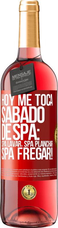 29,95 € | Rosé Wine ROSÉ Edition Today is my SPA Saturday: Spa washing, spa ironing, SPA SCRUBBING !! Red Label. Customizable label Young wine Harvest 2024 Tempranillo