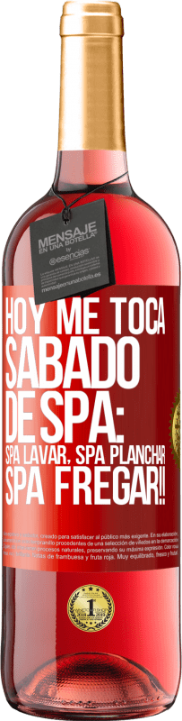29,95 € Free Shipping | Rosé Wine ROSÉ Edition Today is my SPA Saturday: Spa washing, spa ironing, SPA SCRUBBING !! Red Label. Customizable label Young wine Harvest 2025 Tempranillo