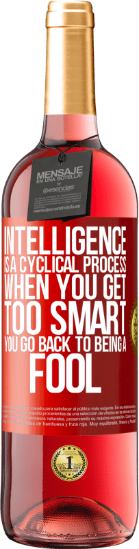 29,95 € | Rosé Wine ROSÉ Edition Intelligence is a cyclical process. When you get too smart you go back to being a fool Red Label. Customizable label Young wine Harvest 2024 Tempranillo