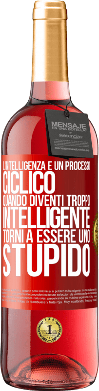 29,95 € | Vino rosato Edizione ROSÉ L'intelligenza è un processo ciclico. Quando diventi troppo intelligente torni a essere uno stupido Etichetta Rossa. Etichetta personalizzabile Vino giovane Raccogliere 2024 Tempranillo