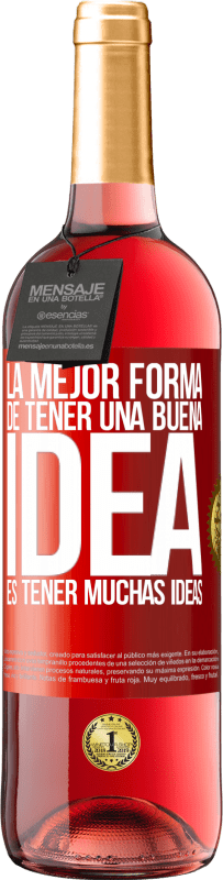 «La mejor forma de tener una buena idea es tener muchas ideas» Edición ROSÉ