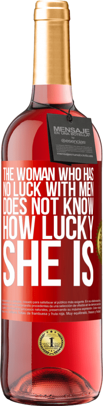 29,95 € | Rosé Wine ROSÉ Edition The woman who has no luck with men does not know how lucky she is Red Label. Customizable label Young wine Harvest 2023 Tempranillo