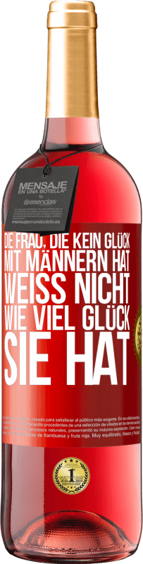 29,95 € Kostenloser Versand | Roséwein ROSÉ Ausgabe Die Frau, die kein Glück mit Männern hat, weiß nicht, wie viel Glück sie hat Rote Markierung. Anpassbares Etikett Junger Wein Ernte 2025 Tempranillo